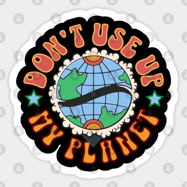 Don't use up my planet Sticker by Distinct Designs NZ